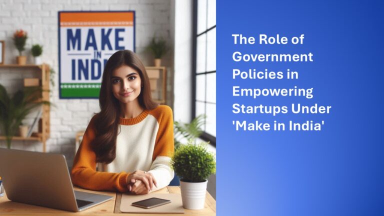 The Role of Government Policies in Empowering Startups Under ‘Make in India’
