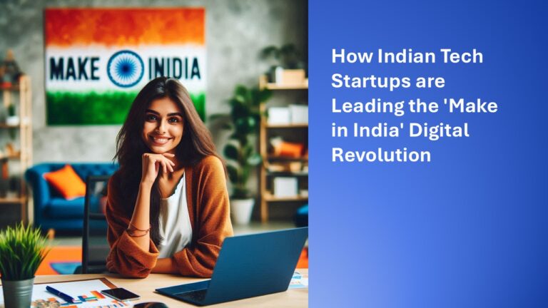 How Indian Tech Startups are Leading the ‘Make in India’ Digital Revolution